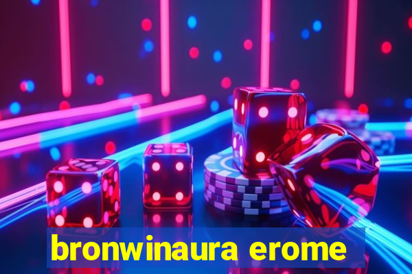 bronwinaura erome